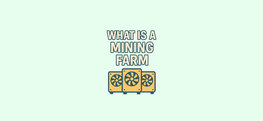 What is a mining farm — explanation of how large-scale cryptocurrency mining facilities work and what equipment they use