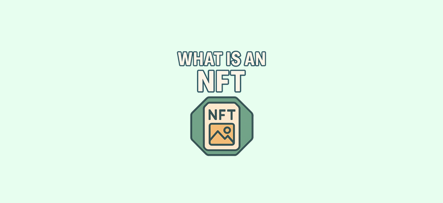 What Is an NFT? Everything You Need to Know — a beginner-friendly guide to non-fungible tokens, how they work, and where they’re used